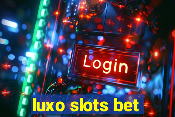 luxo slots bet